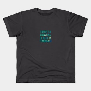 Theres a Great Big Beautiful Tomorrow! Colorful Paint Kids T-Shirt
